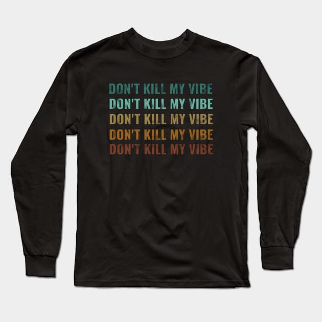 dont kill my vibe Long Sleeve T-Shirt by Saishaadesigns